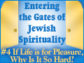 Entering the Gates of Jewish Spirituality: #4 If Life is for Pleasure, Why Is It So Hard?
