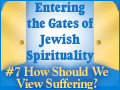 Entering the Gates of Jewish Spirituality: #7 How Should We View Suffering?
