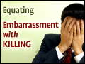 Equating Embarrassment With Killing