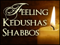 Feeling Kedushas Shabbos