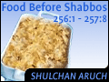 Food Before Shabbos 256:1 - 257:8