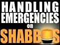 Handling Emergencies on Shabbos