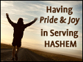 Having Pride and Joy in Serving Hashem