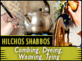Hilchos Shabbos: Combing, Dyeing, Weaving, Tying