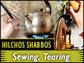 Hilchos Shabbos: Sewing, Tearing