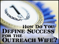 How Do you Define Success for the Outreach Wife?