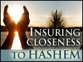 Insuring Closeness to Hashem