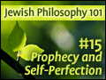 Jewish Philosophy 101: #15 Prophecy and Self-Perfection