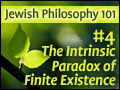 Jewish Philosophy 101: #4 The Intrinsic Paradox of Finite Existence