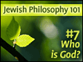Jewish Philosophy 101: #7 Who is God?