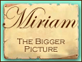 Miriam:The Bigger Picture