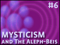 Mysticism and The Aleph-Beis -6