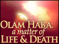 Olam Haba: A Matter of Life & Death