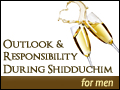 Outlook & Responsibility During Shidduchim - for men
