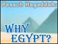 Pesach Hagaddah: Why Egypt?