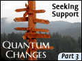 Quantum Changes Part 3: Seeking Support