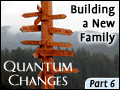 Quantum Changes Part 6: Building a New Family