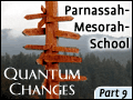Quantum Changes Part 9: Parnassah - Mesorah - School