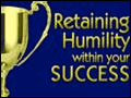 Retaining Humility Within Your Success