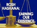 Rosh Hashanah: Earning our Existence