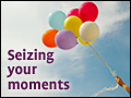 Seizing Your Moments