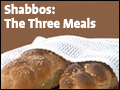 Shabbos: The Three Meals