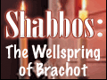 Shabbos: The Wellspring of Brachos