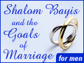 Shalom Bayis and the Goals of Marriage - for men