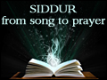 Siddur: From Song to Prayer