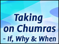Taking on Chumras - If, Why & When