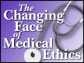 The Changing Face of Medical Ethics