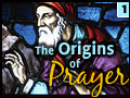 The Origins of Prayer: Part One