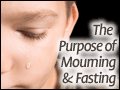 The Purpose of Fasting and Mourning