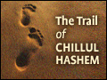 The Trail of Chillul Hashem