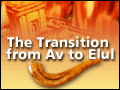 The Transition from Av to Elul