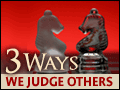 Three Ways We Judge Others