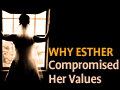 Why Esther Compromised Her Values