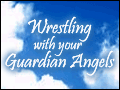 Wrestling with Your Guardian Angels