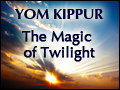 Yom Kippur: The Magic of Twilight