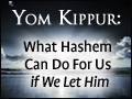 Yom Kippur: What Hashem Can Do For Us - if We Let Him
