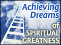 Achieving Dreams of Spiritual Greatness