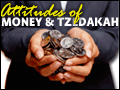 Attitudes of Money and Tzedakah