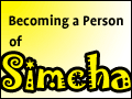 Becoming a Person of Simcha