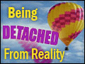 Being Detached From Reality?