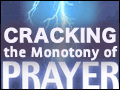 Cracking the Monotony of Prayer
