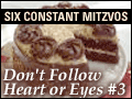 Don't Follow Heart or Eyes #3