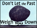 Don't Let the Past Weigh You Down