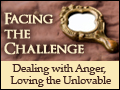 Facing the Challenge: Dealing with Anger, Loving the Unlovable