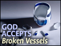 God Accepts Broken Vessels