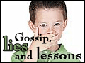 Gossip, Lies and Lessons